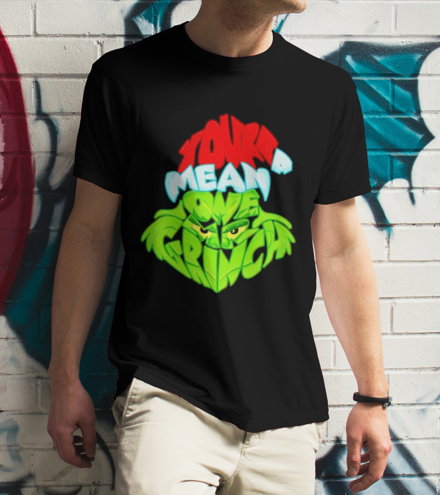 You're A Mean One Grinch T-Shirt