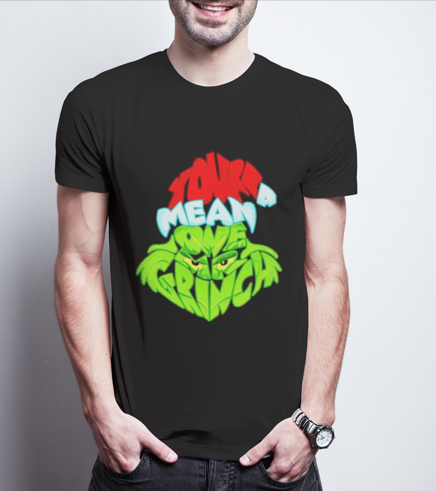 You're A Mean One Grinch T-Shirt