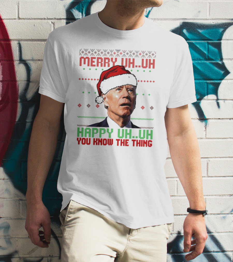 Merry Uh Uh Happy Uh Uh You Know The Thing Christmas T-Shirt