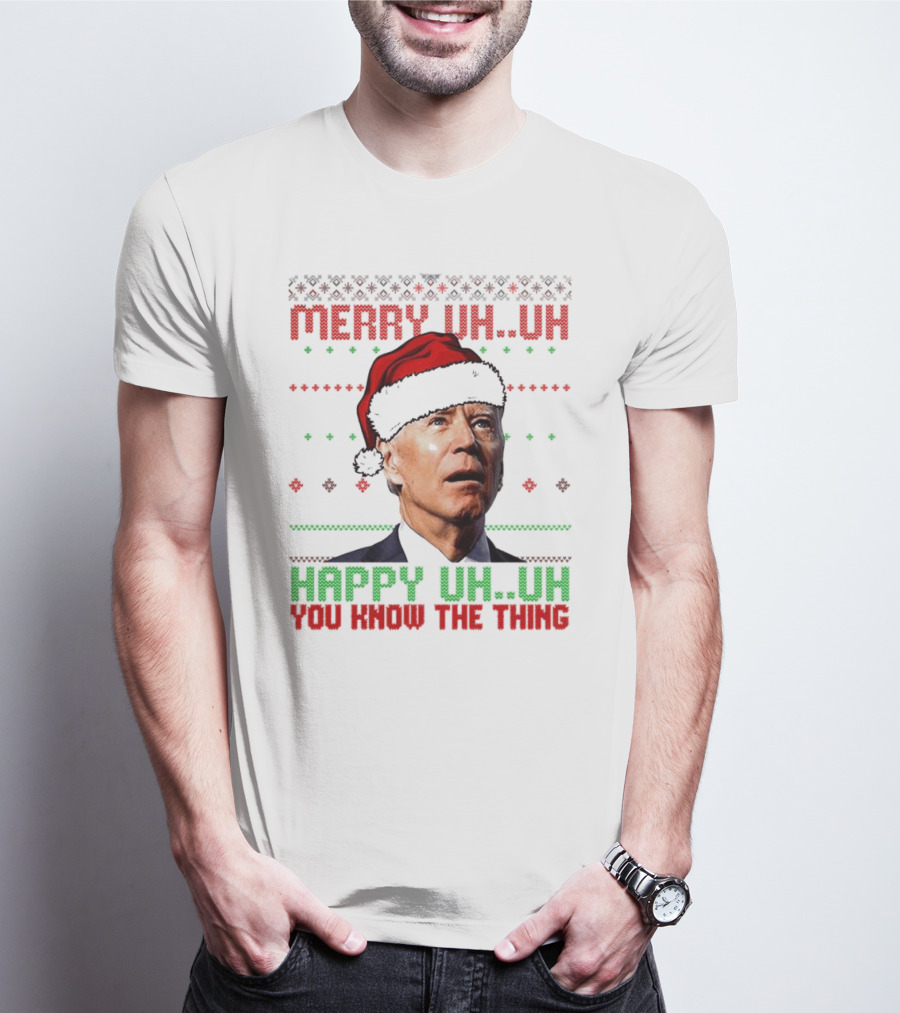 Merry Uh Uh Happy Uh Uh You Know The Thing Christmas T-Shirt