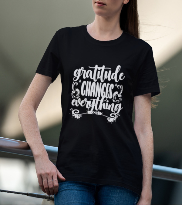 Gratitude Changes Everything White Script With Decorative Swirls T-Shirt