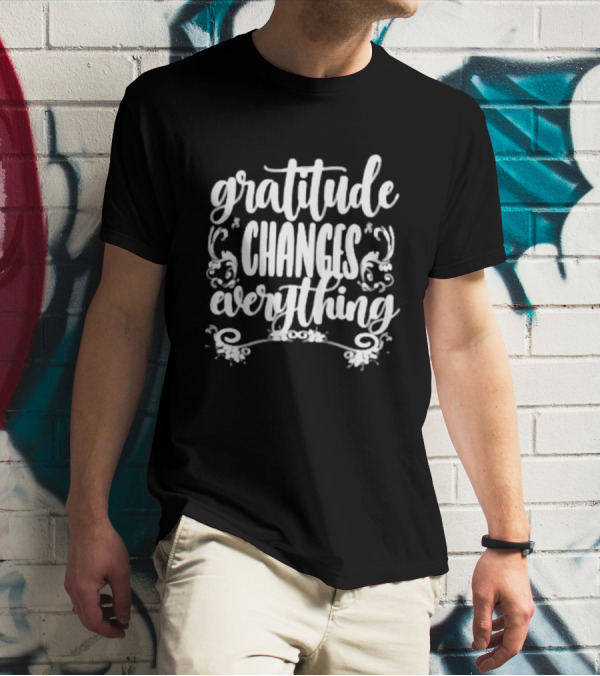 Gratitude Changes Everything White Script With Decorative Swirls T-Shirt