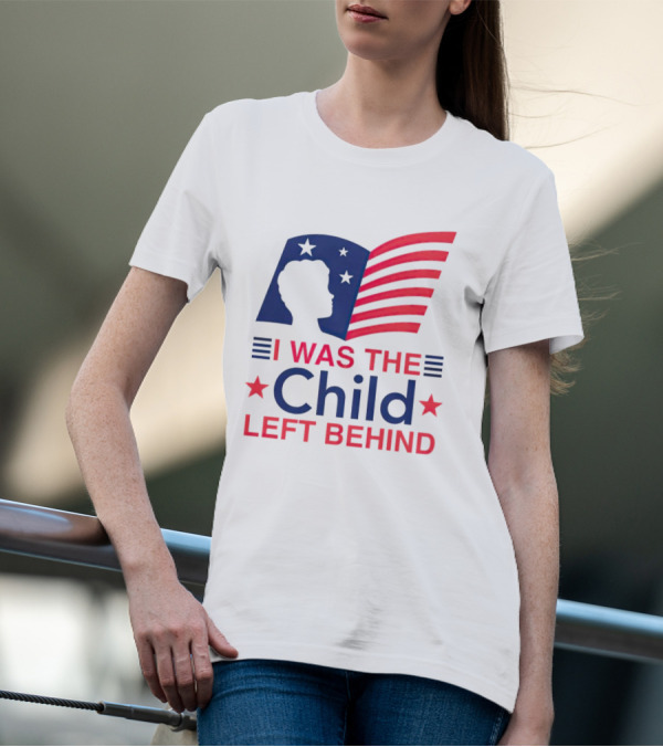 I Was The Child Left Behind T-Shirt