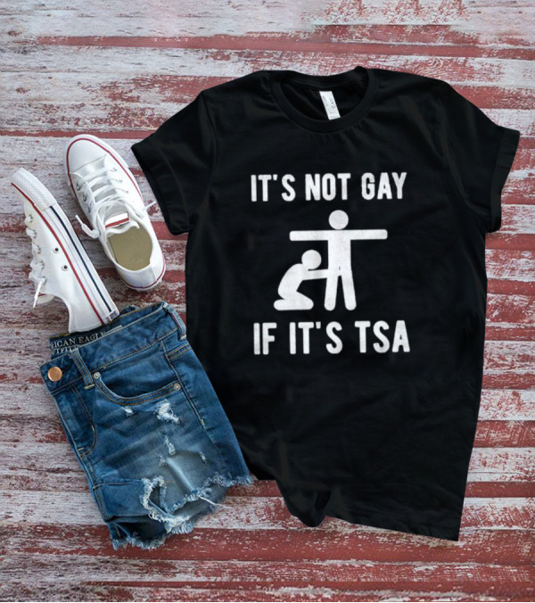 It’s Not Gay If It’s TSA Stick Figure Humor T-Shirt