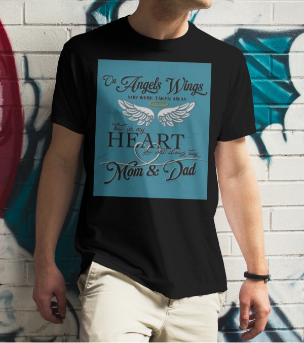 On Angels Wings You Were Taken Away But In My Heart You Will Always Stay Mom And Dad T-Shirt
