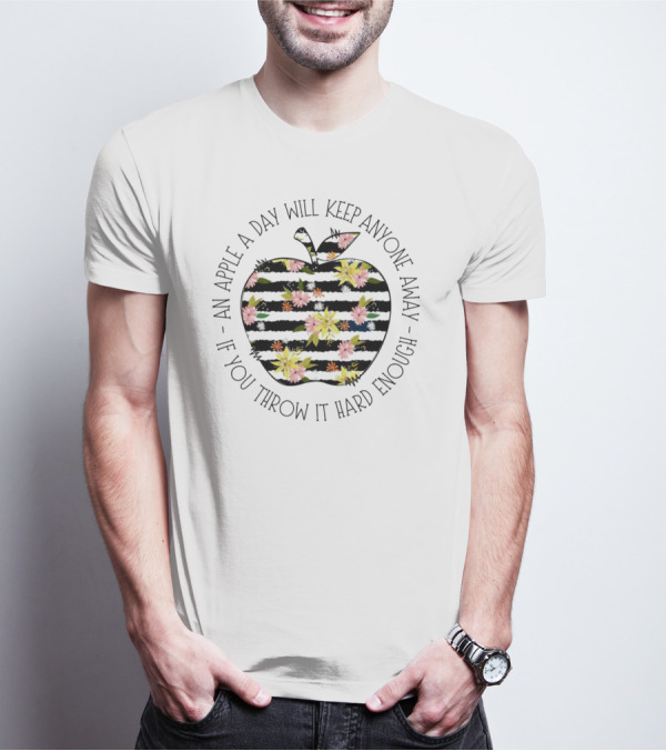 An Apple A Day Will Keep Anyone Away If You Throw It Hard Enough Floral T-Shirt
