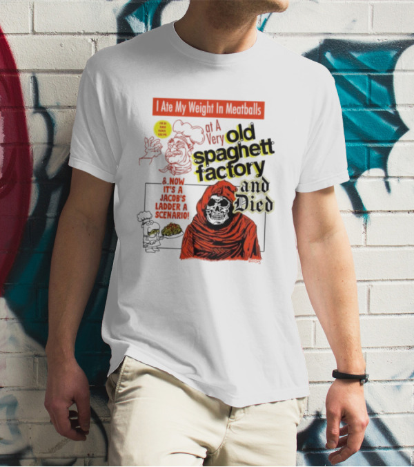 I Ate My Weight In Meatballs At A Very Old Spaghetti Factory And Died And Now It's A Jacob's Ladder Scenario T-Shirt