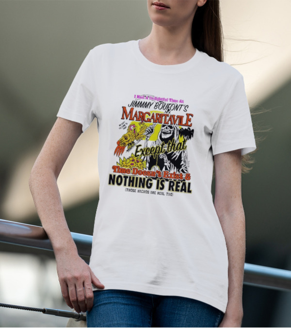 Jimmy Boufont’s Margaritaville Except That Time Doesn’t Exist And Nothing Is Real T-Shirt