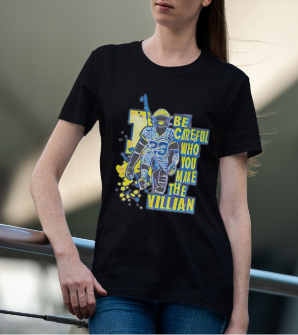 Joe Haden Number 23 Be Careful Who You Make The Villain T-Shirt