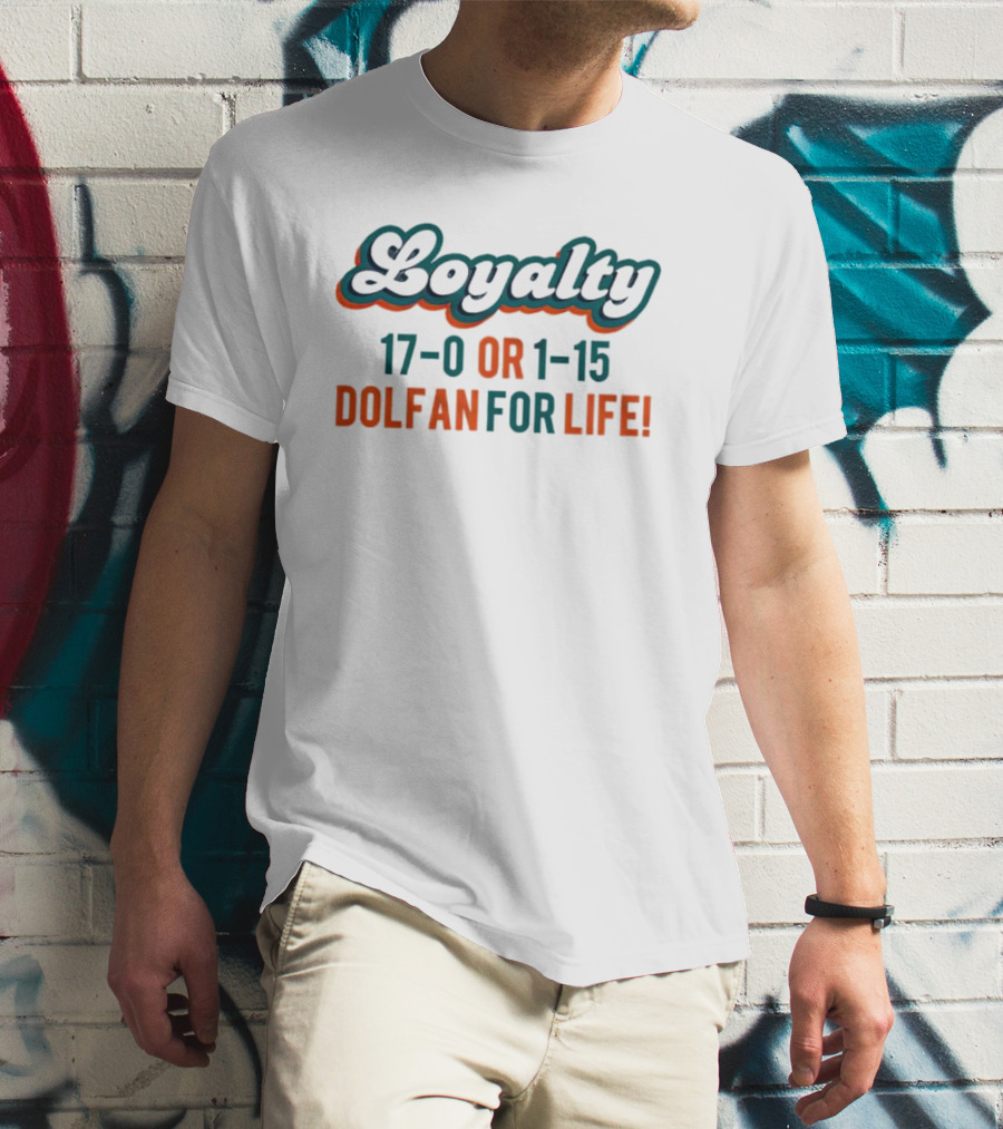 Loyalty 17-0 Or 1-15 Dolfan For Life Commitment T-Shirt