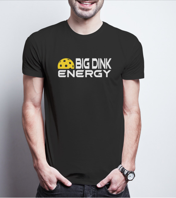 Big Dink Energy Pickleball Enthusiast Fun T-Shirt