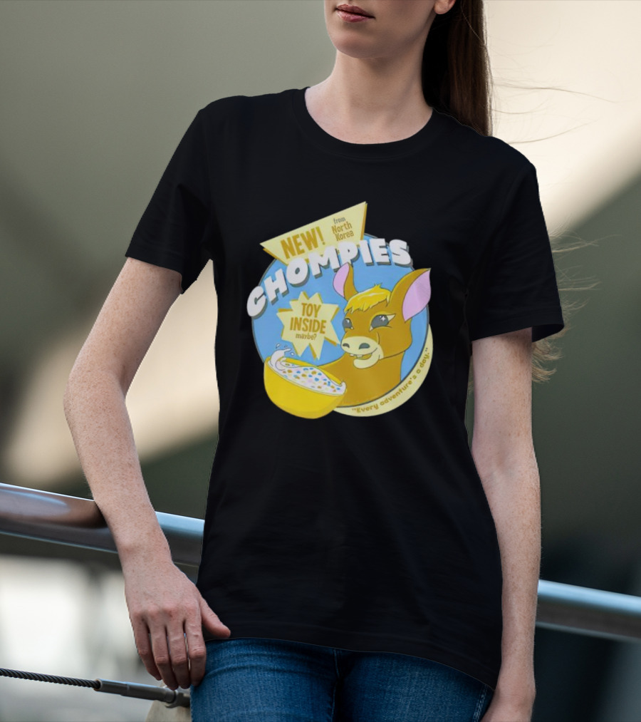 NEW CHOMPIES From North Korea Toy Inside Maybe Every Adventure's A D*ay T-Shirt