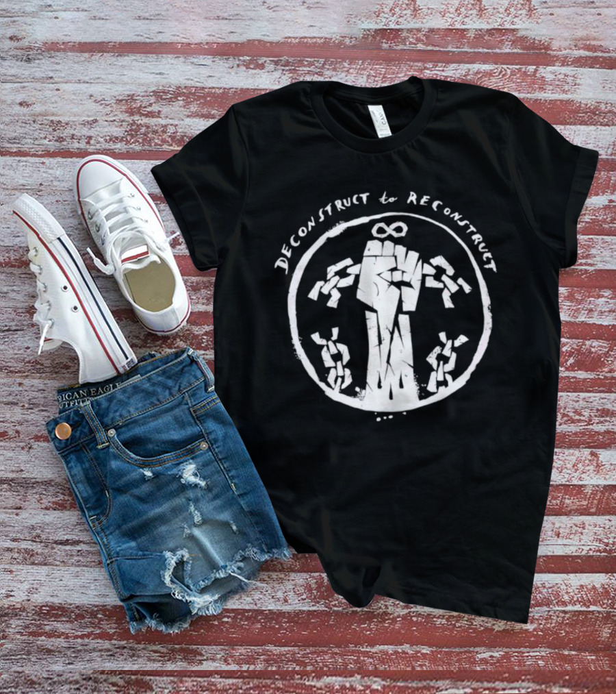 Deconstruct To Reconstruct Fist Breaking Chains T-Shirt
