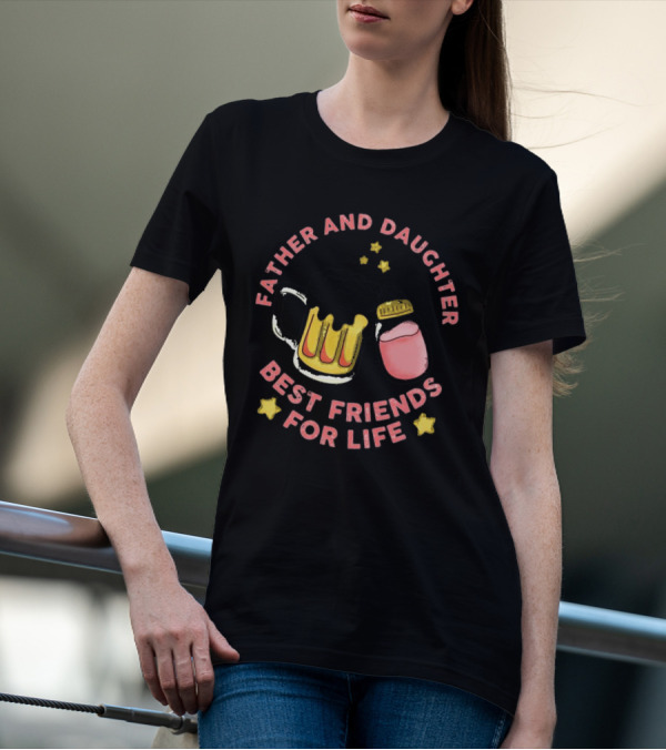 Father And Daughter Best Friends For Life Beer Mug And Baby Bottle Stars T-Shirt