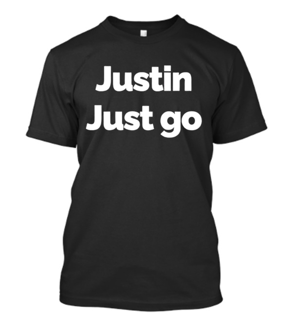 Justin Just Go Funny Fan T-Shirt