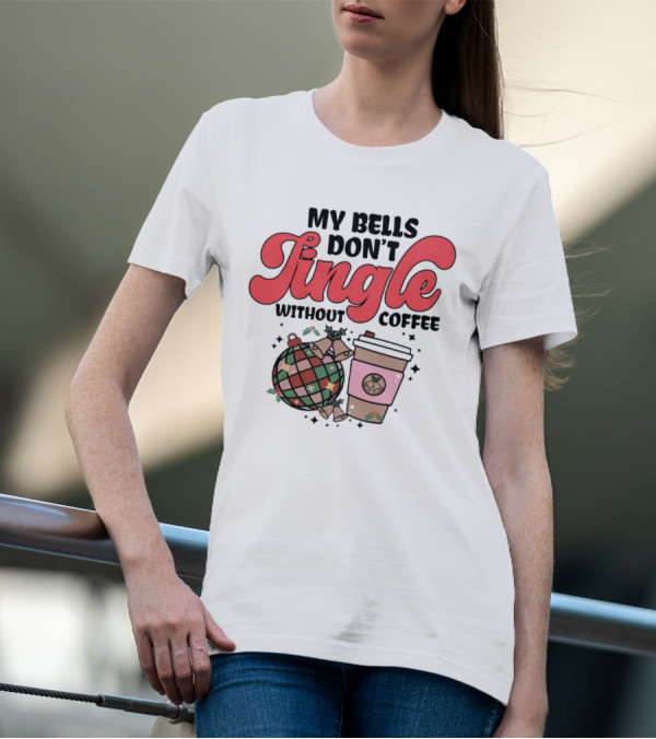 My Bells Don't Jingle Without Coffee Festive Ornament With To-Go Cup And Holly T-Shirt