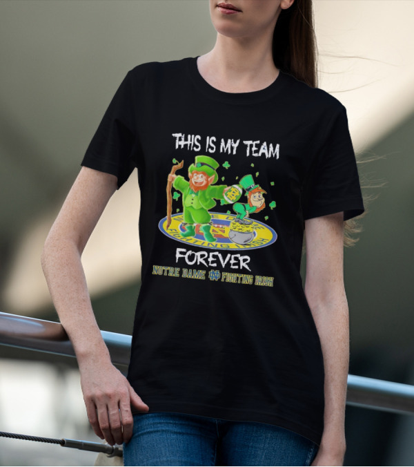 Notre Dame Fighting Irish Forever This Is My Team Mascots T-Shirt