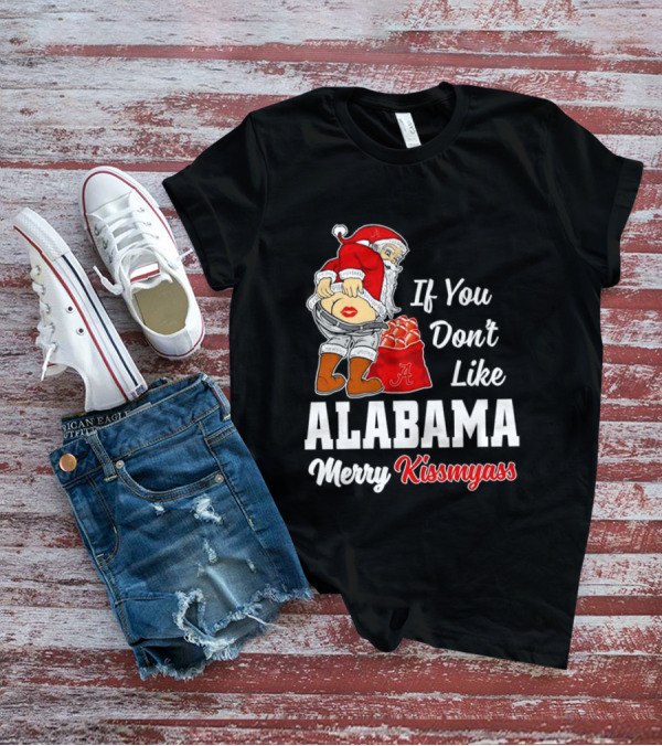 If You Don't Like Alabama Merry Kissmyass Santa Claus Crimson Tide T-Shirt