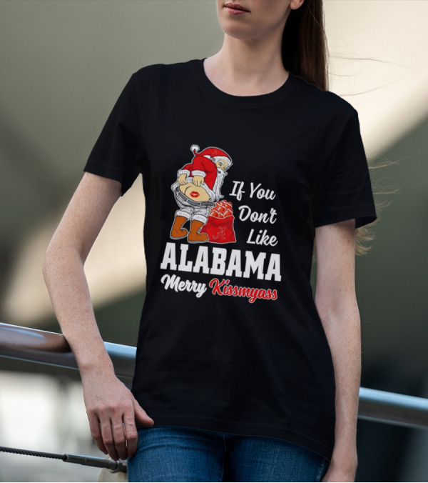 If You Don't Like Alabama Merry Kissmyass Santa Claus Crimson Tide T-Shirt