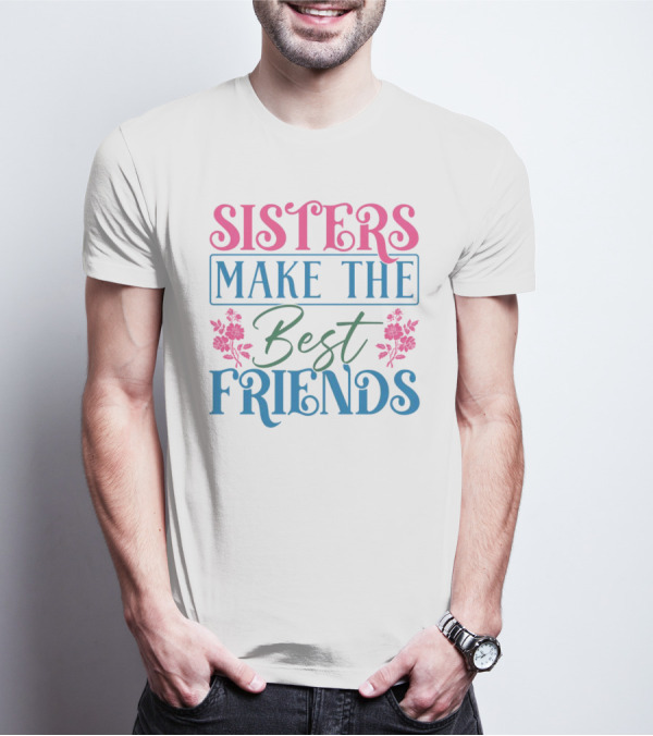 Sisters Make The Best Friends Pink And Blue Floral Text T-Shirt