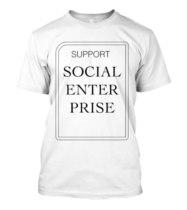 SUPPORT SOCIAL ENTERPRISE T-Shirt