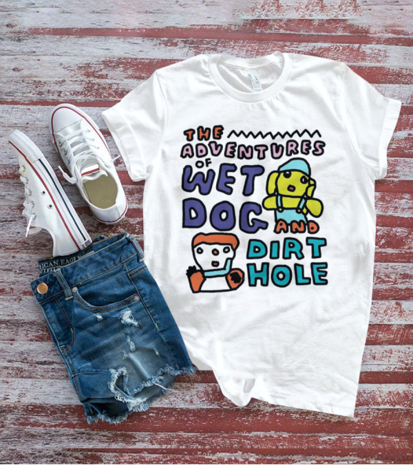 The Adventures Of Wet Dog And Dirt Hole Unique Cartoon Characters T-Shirt