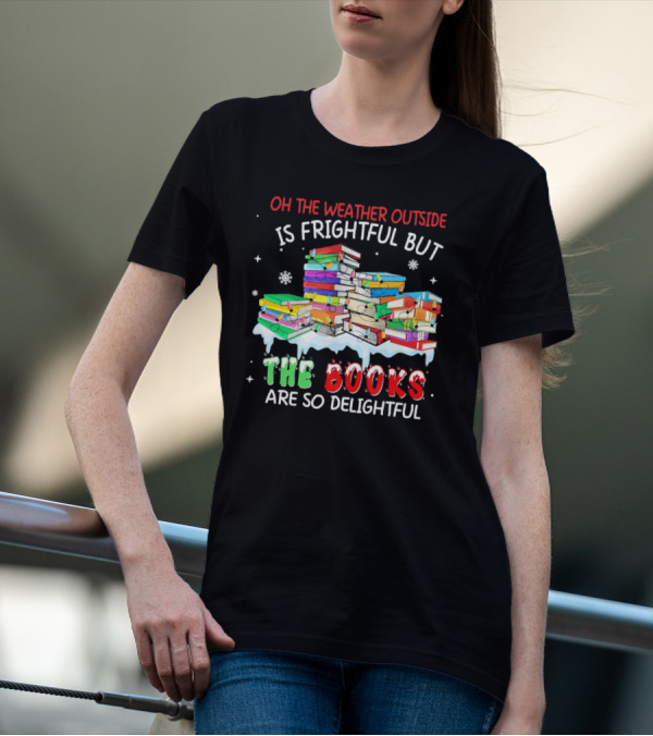 Oh The Weather Outside Is Frightful But The Books Are So Delightful With Christmas Lights T-Shirt