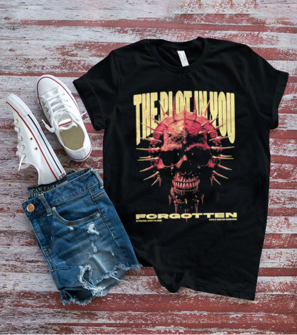 The Plot In You Forgotten Skull Hope It Was For Something T-Shirt