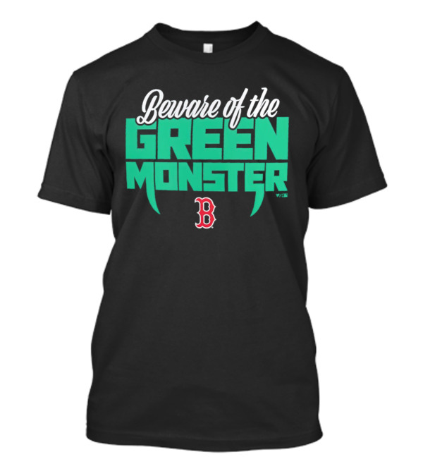 Beware Of The Green Monster Boston Red Sox B T-Shirt