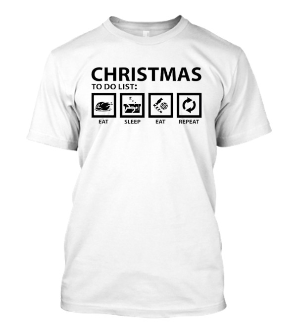 Christmas To Do List Eat Sleep Eat Repeat T-Shirt