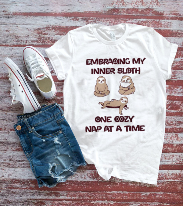 Embracing My Inner Sloth One Cozy Nap At A Time With Relaxing Sloth Trio T-Shirt