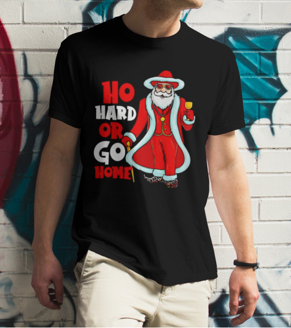 Ho Hard Or Go Home Christmas Santa In Red Suit With Glass And Cane T-Shirt