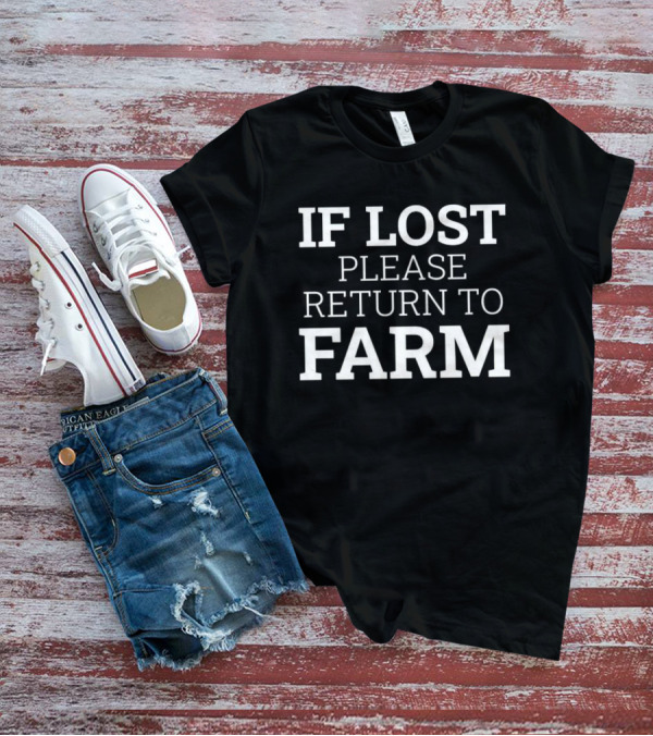 IF LOST PLEASE RETURN TO FARM T-Shirt