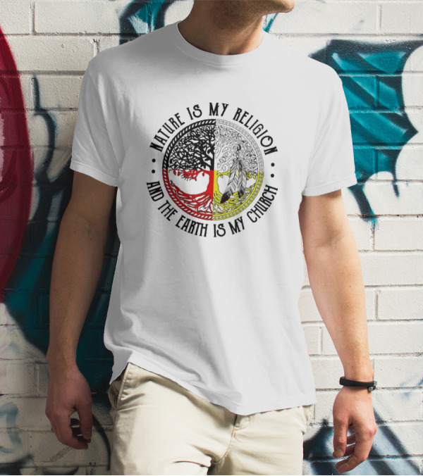 Nature Is My Religion And The Earth Is My Church Tree Circle T-Shirt