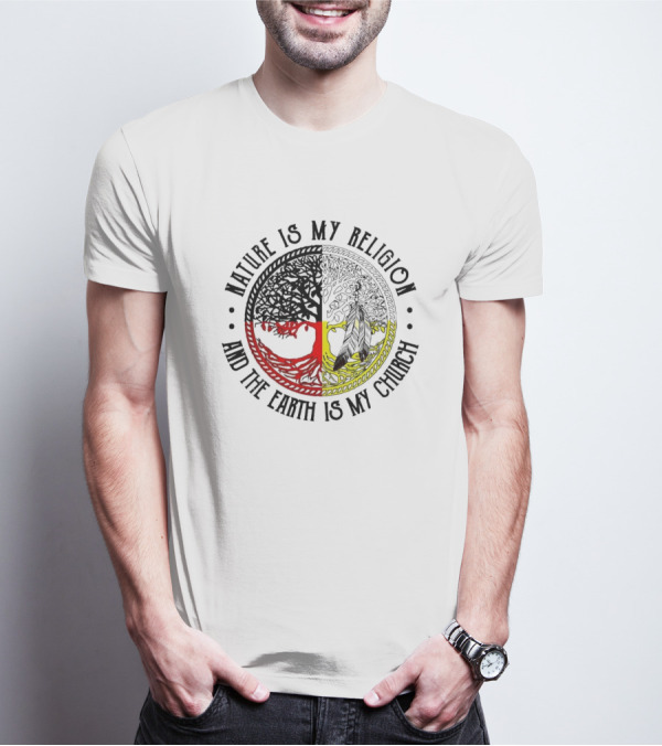 Nature Is My Religion And The Earth Is My Church Tree Circle T-Shirt
