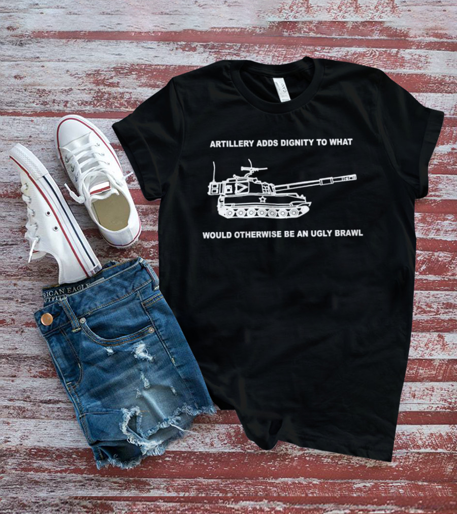 Artillery Adds Dignity To What Would Otherwise Be An Ugly Brawl Tank T-Shirt