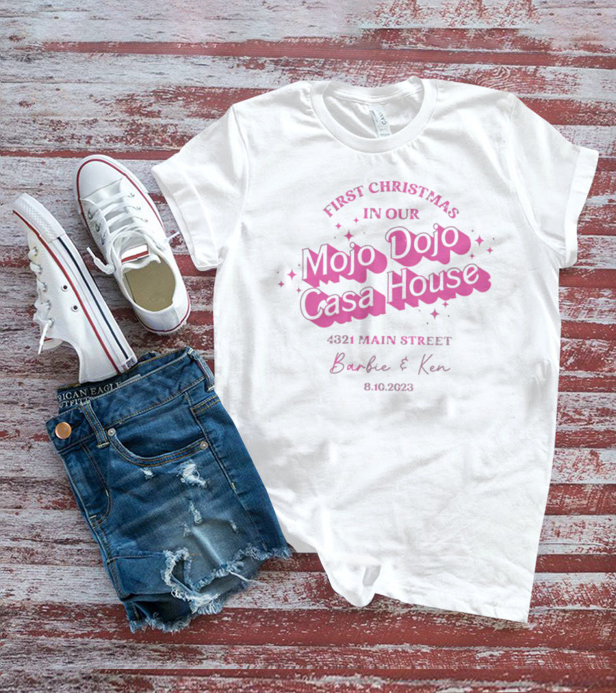 First Christmas In Our Mojo Dojo Casa House 4321 Main Street Barbie And Ken 8.10.2023 T-Shirt