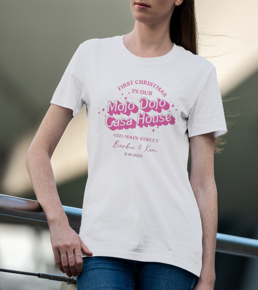 First Christmas In Our Mojo Dojo Casa House 4321 Main Street Barbie And Ken 8.10.2023 T-Shirt