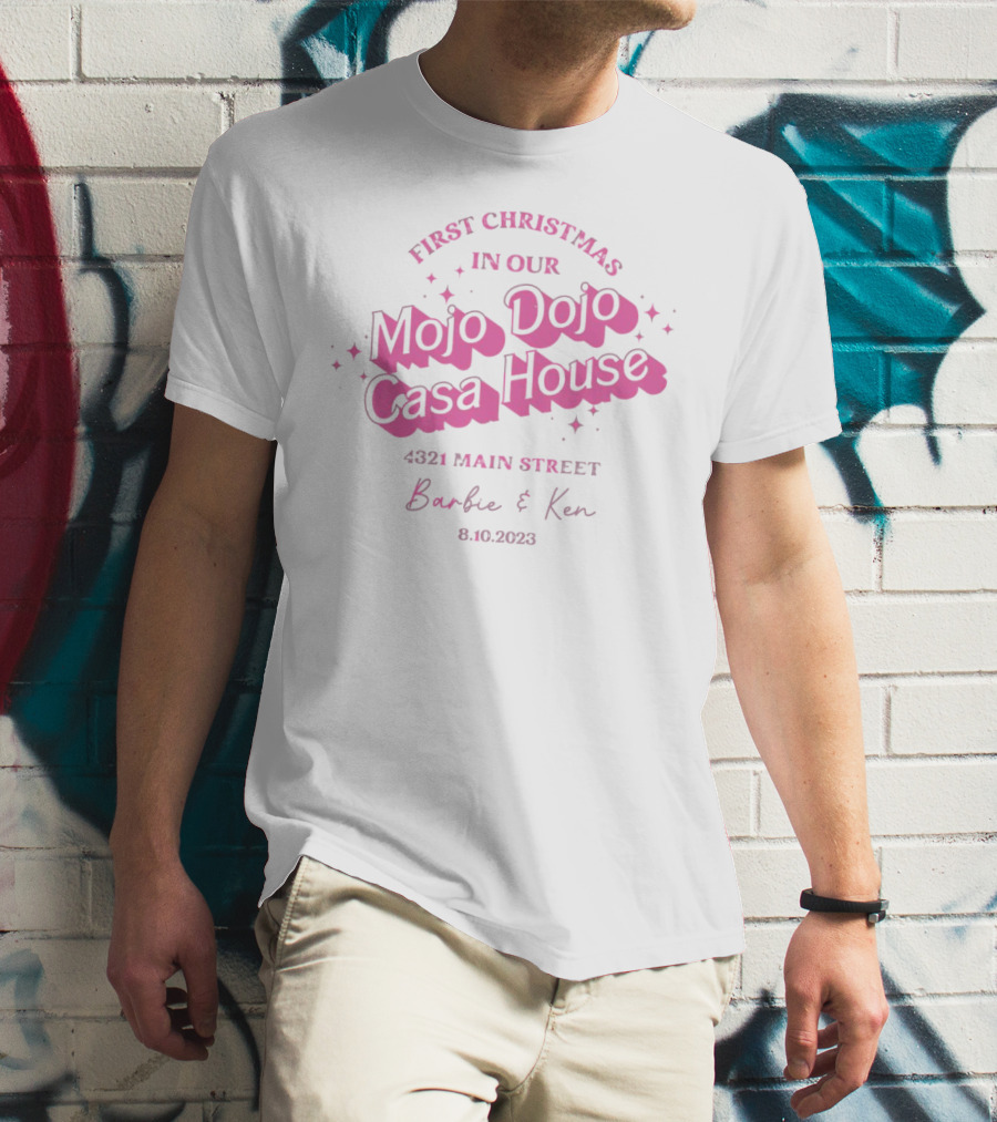 First Christmas In Our Mojo Dojo Casa House 4321 Main Street Barbie And Ken 8.10.2023 T-Shirt