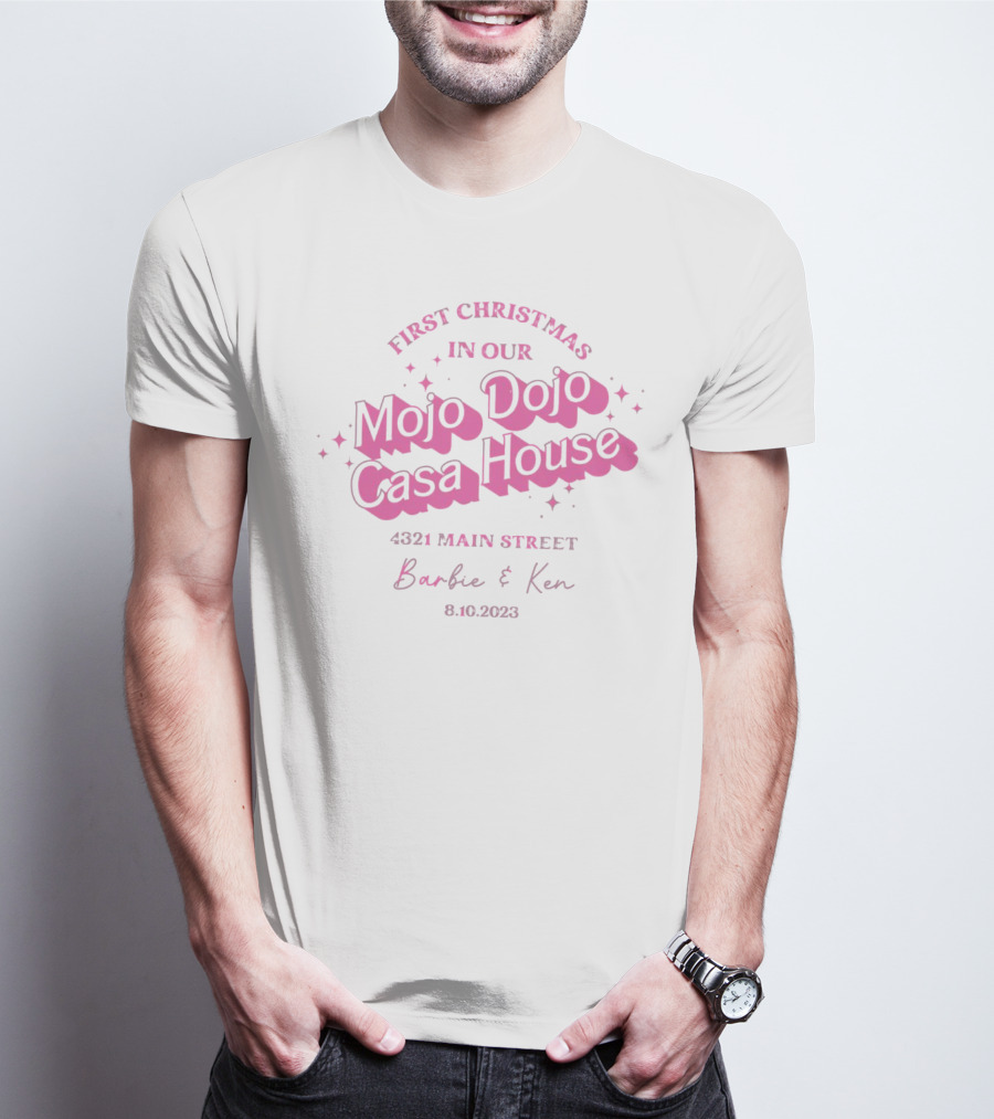 First Christmas In Our Mojo Dojo Casa House 4321 Main Street Barbie And Ken 8.10.2023 T-Shirt
