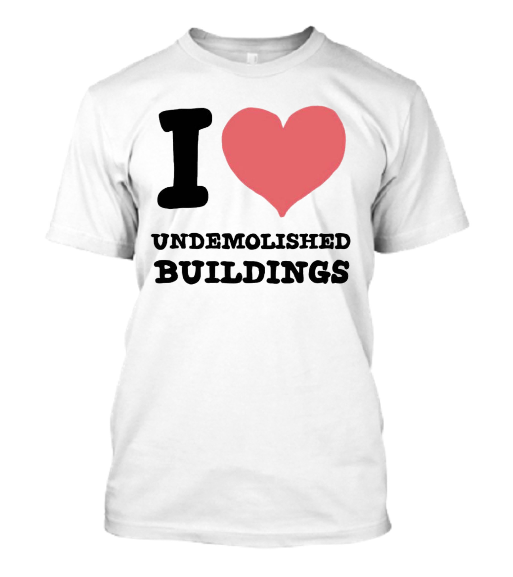 I Love Undemolished Buildings T-Shirt