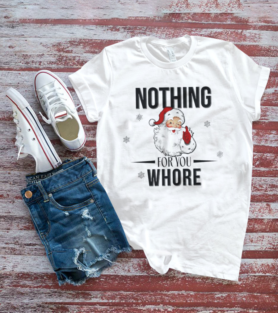 Santa Nothing For You Whore Christmas Custom Name T-Shirt