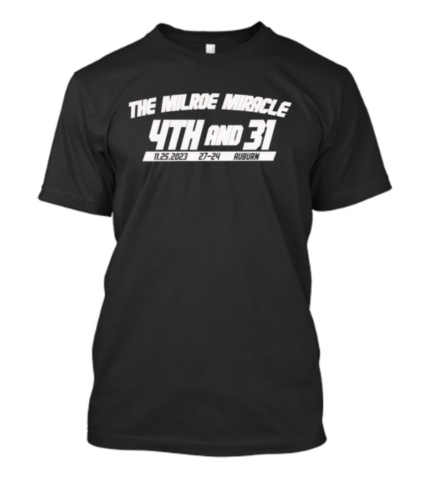 The Milroe Miracle 4th And 31 11.25.2023 27-24 Auburn T-Shirt
