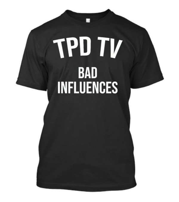 TPD TV Bad Influences T-Shirt
