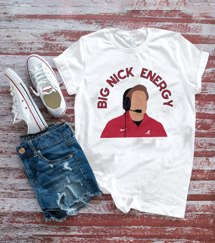 Big Nick Saban Energy Alabama Crimson Tide T-Shirt