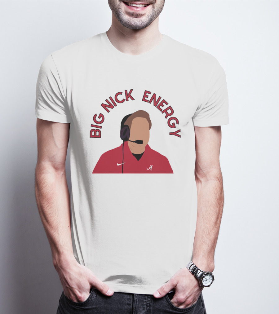 Big Nick Saban Energy Alabama Crimson Tide T-Shirt