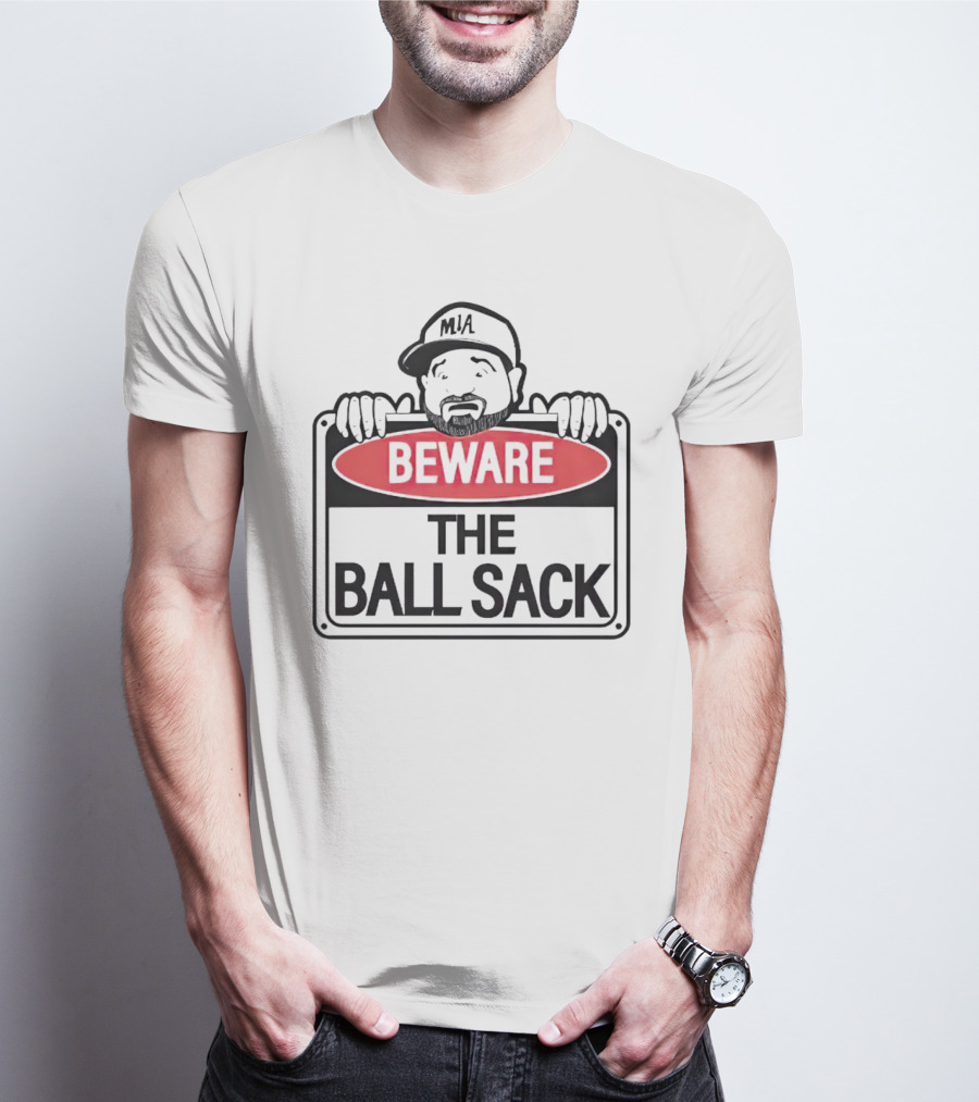 Beware The Ball Sack Sign With MIA Hat T-Shirt