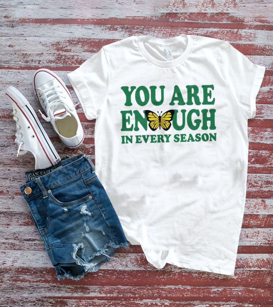You Are Enough Butterfly In Every Season T-Shirt