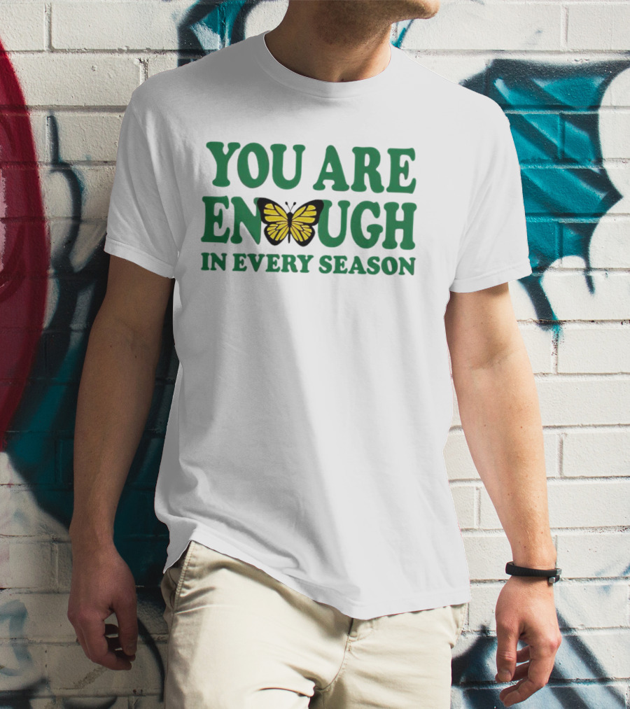 You Are Enough Butterfly In Every Season T-Shirt