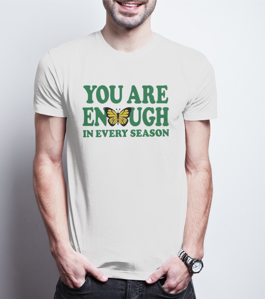 You Are Enough Butterfly In Every Season T-Shirt
